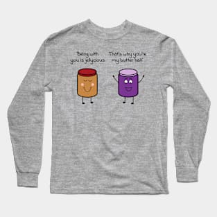 Being with you is jellycious - That's why you're my butter half Long Sleeve T-Shirt